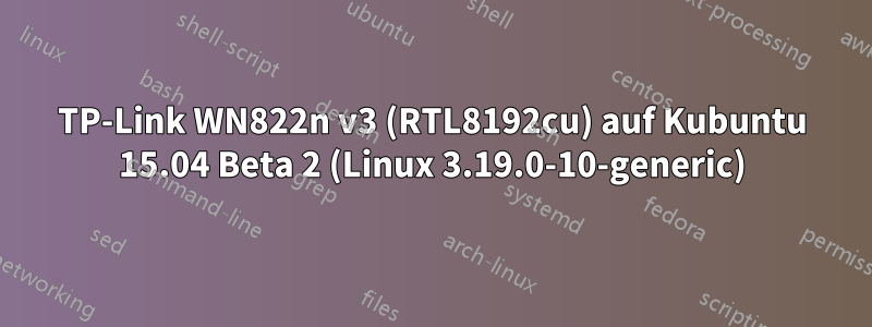 TP-Link WN822n v3 (RTL8192cu) auf Kubuntu 15.04 Beta 2 (Linux 3.19.0-10-generic)