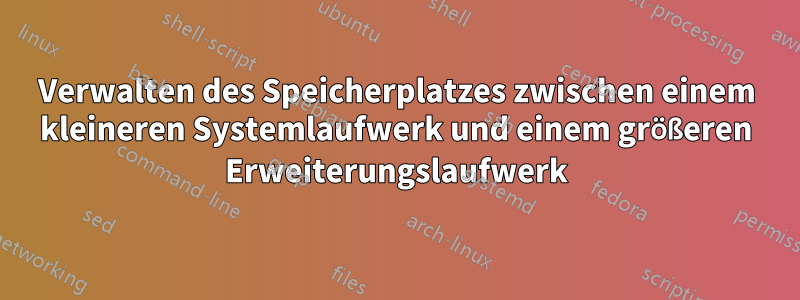 Verwalten des Speicherplatzes zwischen einem kleineren Systemlaufwerk und einem größeren Erweiterungslaufwerk