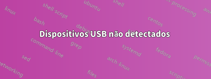 Dispositivos USB não detectados