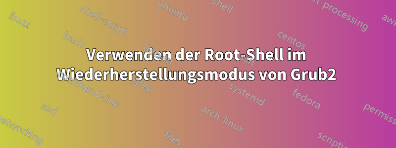 Verwenden der Root-Shell im Wiederherstellungsmodus von Grub2