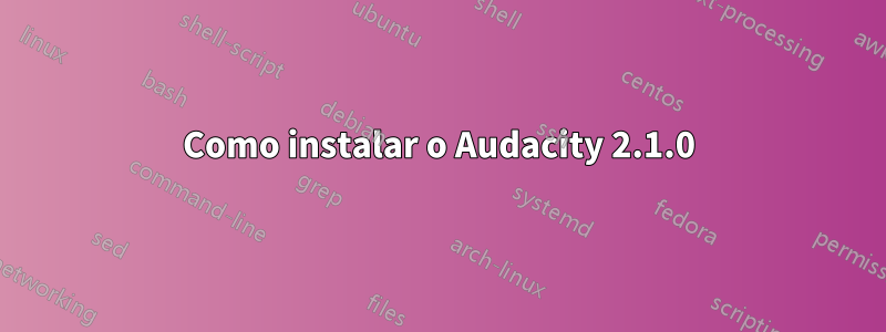 Como instalar o Audacity 2.1.0