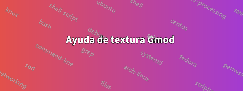 Ayuda de textura Gmod