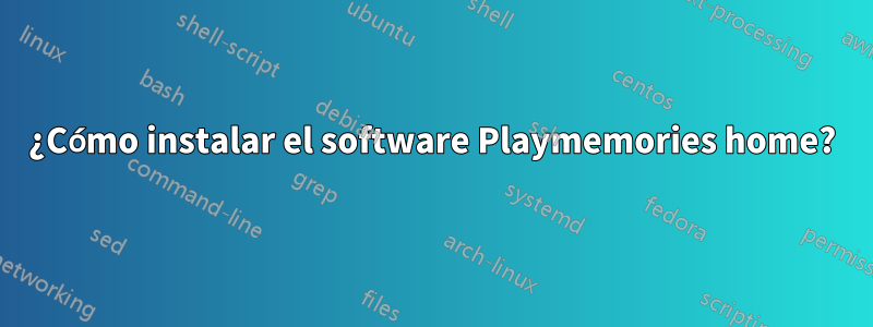 ¿Cómo instalar el software Playmemories home?