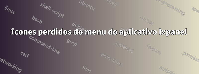 Ícones perdidos do menu do aplicativo lxpanel