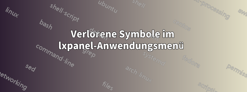 Verlorene Symbole im lxpanel-Anwendungsmenü