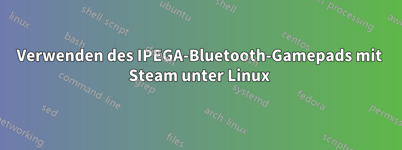 Verwenden des IPEGA-Bluetooth-Gamepads mit Steam unter Linux