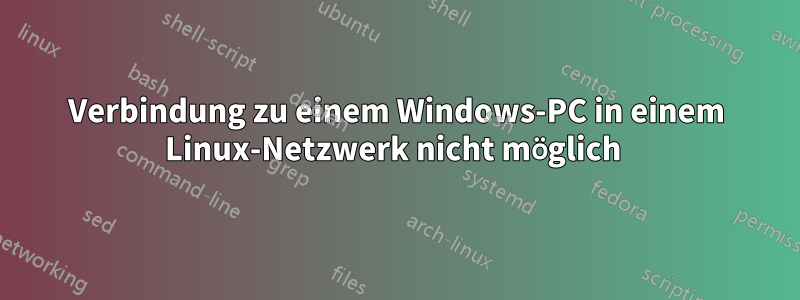 Verbindung zu einem Windows-PC in einem Linux-Netzwerk nicht möglich 