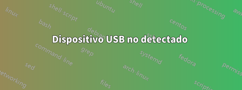 Dispositivo USB no detectado