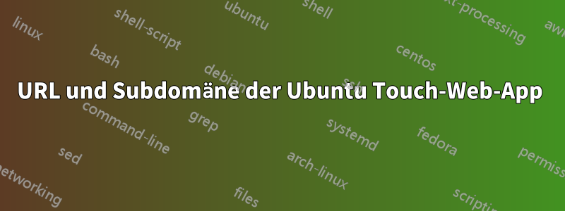 URL und Subdomäne der Ubuntu Touch-Web-App