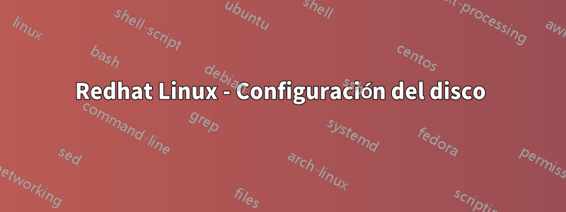 Redhat Linux - Configuración del disco