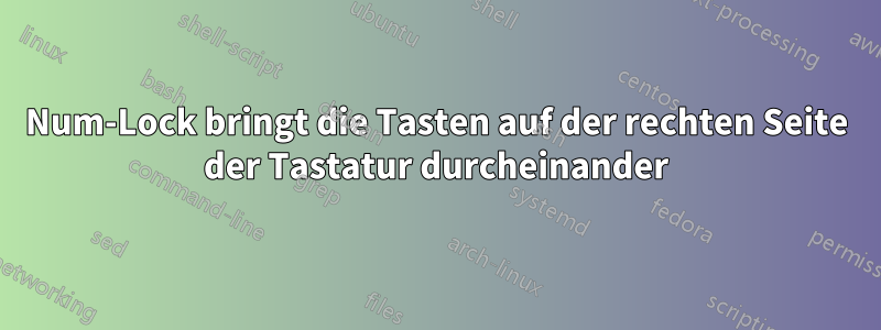 Num-Lock bringt die Tasten auf der rechten Seite der Tastatur durcheinander