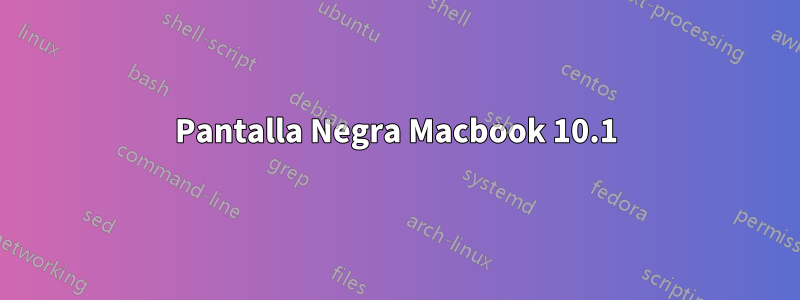 Pantalla Negra Macbook 10.1