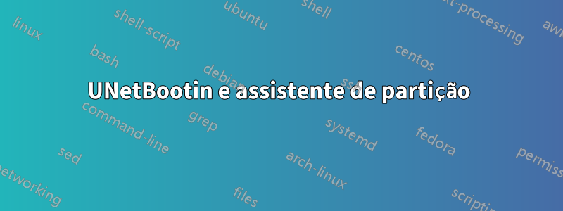 UNetBootin e assistente de partição