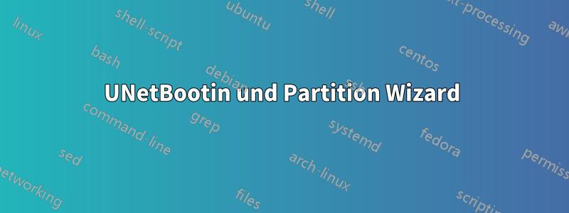 UNetBootin und Partition Wizard