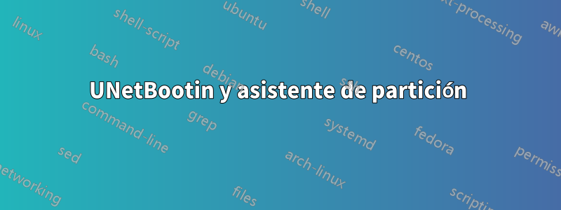 UNetBootin y asistente de partición
