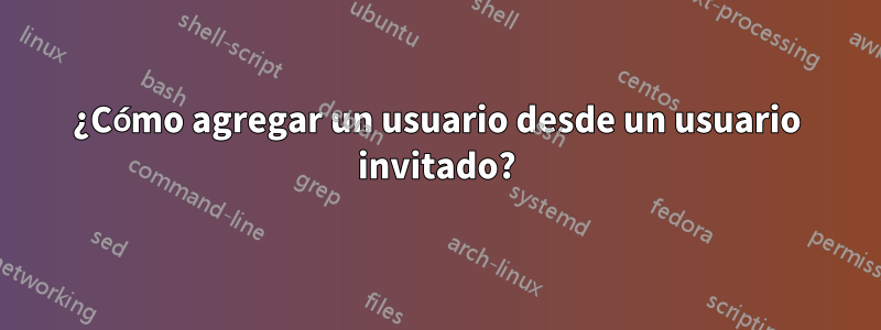 ¿Cómo agregar un usuario desde un usuario invitado?