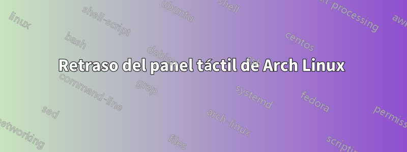 Retraso del panel táctil de Arch Linux