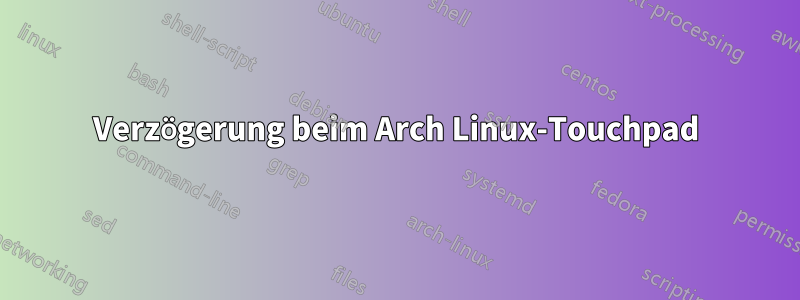 Verzögerung beim Arch Linux-Touchpad