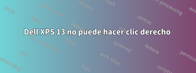 Dell XPS 13 no puede hacer clic derecho