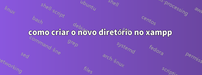 como criar o novo diretório no xampp