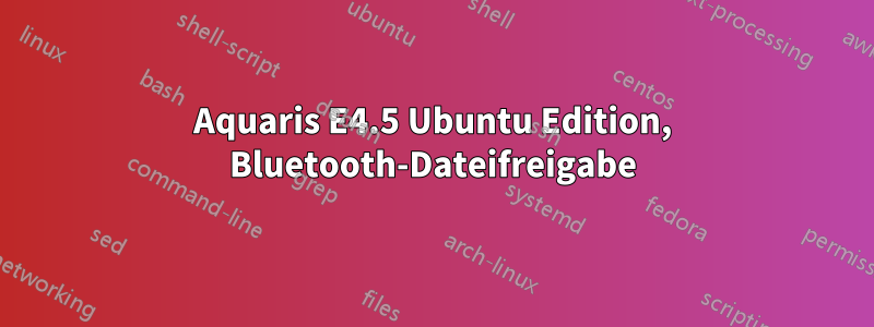 Aquaris E4.5 Ubuntu Edition, Bluetooth-Dateifreigabe
