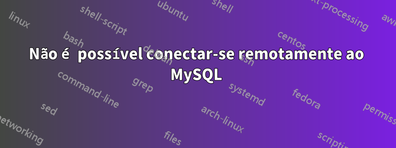 Não é possível conectar-se remotamente ao MySQL