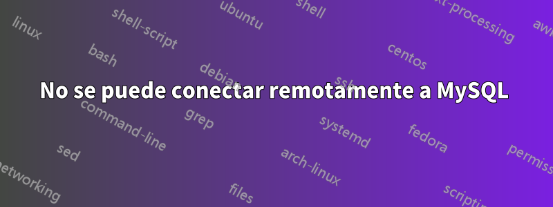 No se puede conectar remotamente a MySQL