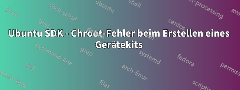 Ubuntu SDK - Chroot-Fehler beim Erstellen eines Gerätekits