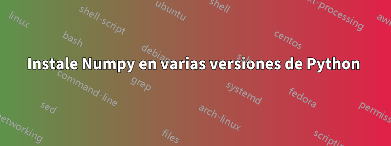 Instale Numpy en varias versiones de Python