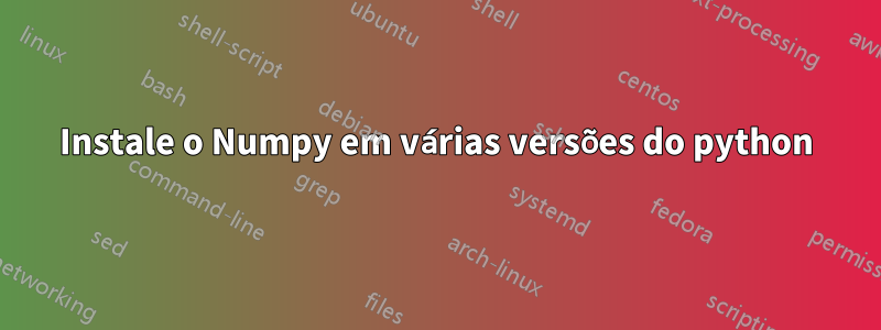 Instale o Numpy em várias versões do python