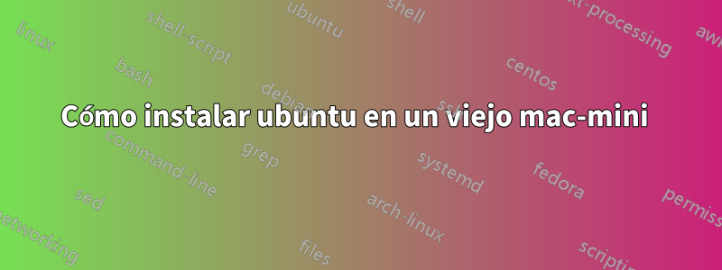 Cómo instalar ubuntu en un viejo mac-mini 