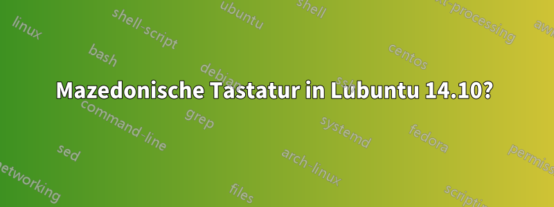 Mazedonische Tastatur in Lubuntu 14.10?