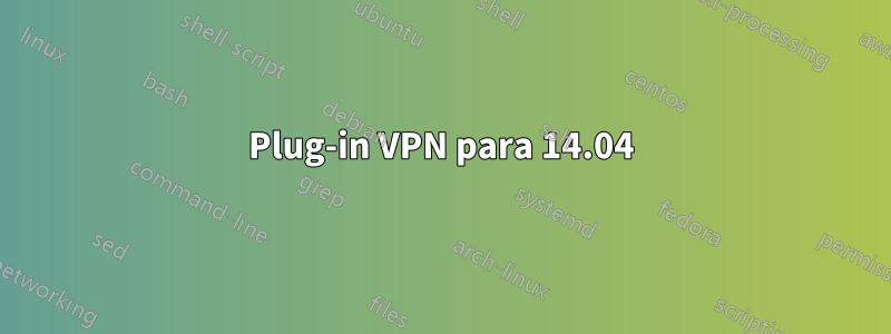 Plug-in VPN para 14.04