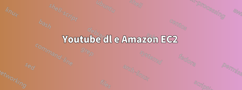 Youtube dl e Amazon EC2