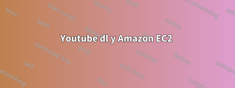 Youtube dl y Amazon EC2