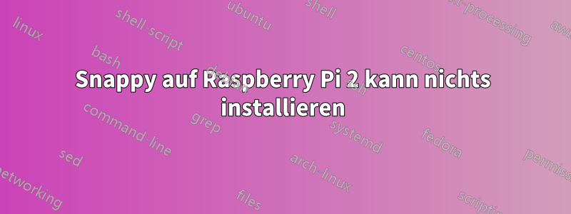 Snappy auf Raspberry Pi 2 kann nichts installieren