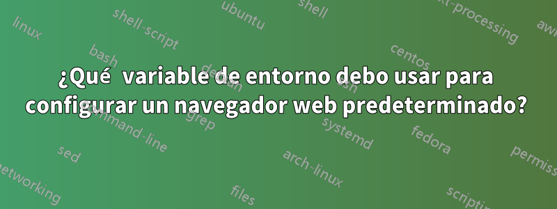 ¿Qué variable de entorno debo usar para configurar un navegador web predeterminado?