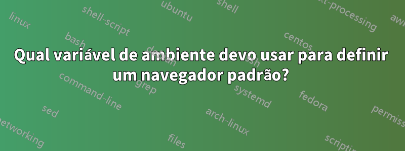 Qual variável de ambiente devo usar para definir um navegador padrão?