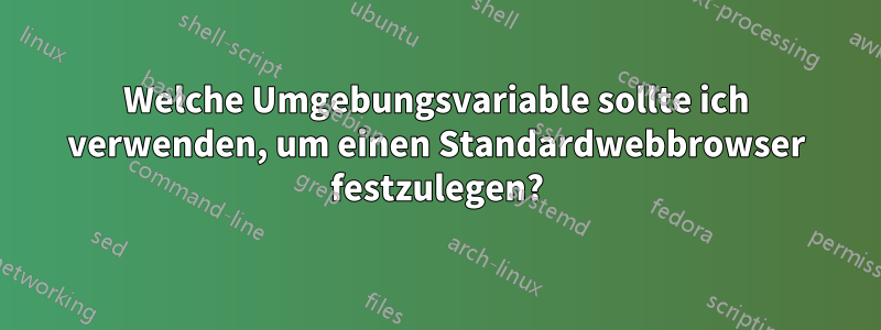 Welche Umgebungsvariable sollte ich verwenden, um einen Standardwebbrowser festzulegen?