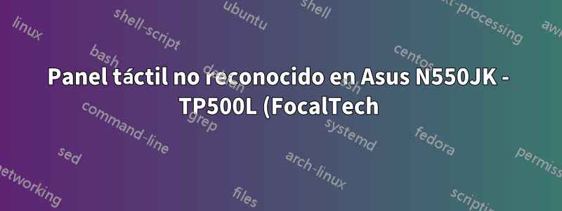 Panel táctil no reconocido en Asus N550JK - TP500L (FocalTech)
