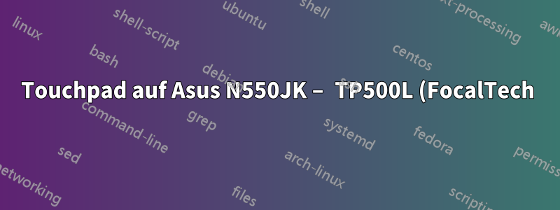 Touchpad auf Asus N550JK – TP500L (FocalTech) nicht erkannt