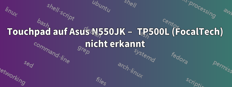 Touchpad auf Asus N550JK – TP500L (FocalTech) nicht erkannt