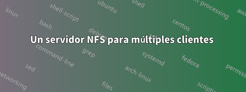 Un servidor NFS para múltiples clientes