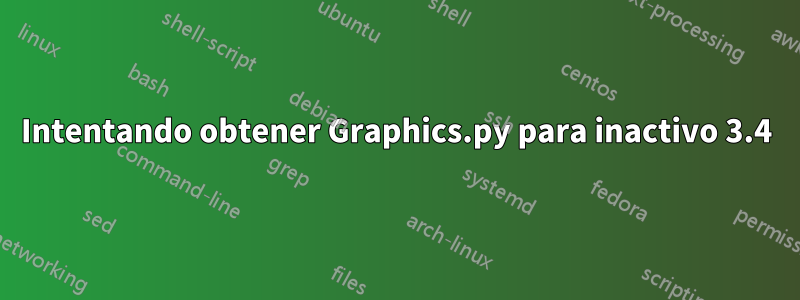 Intentando obtener Graphics.py para inactivo 3.4