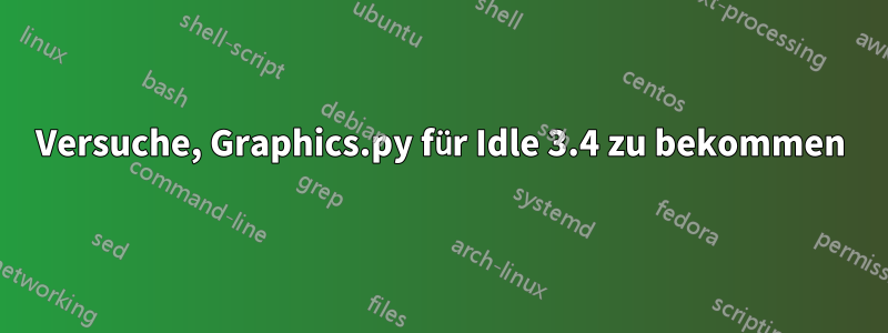 Versuche, Graphics.py für Idle 3.4 zu bekommen