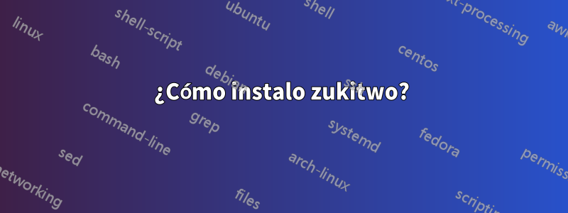 ¿Cómo instalo zukitwo?