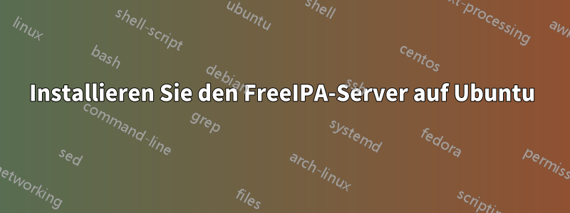 Installieren Sie den FreeIPA-Server auf Ubuntu