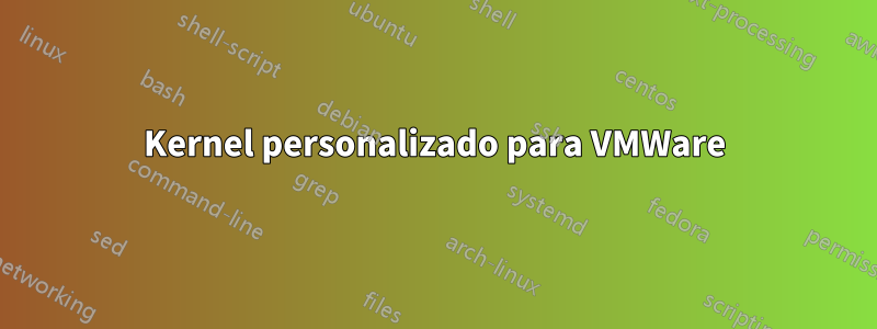 Kernel personalizado para VMWare