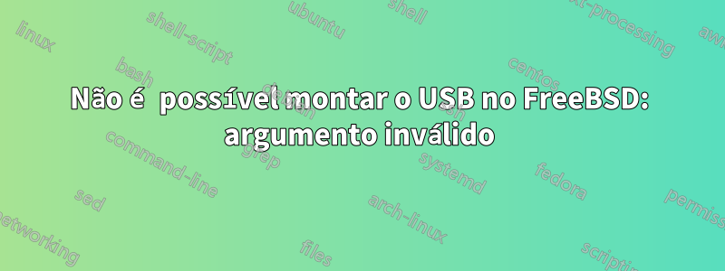 Não é possível montar o USB no FreeBSD: argumento inválido