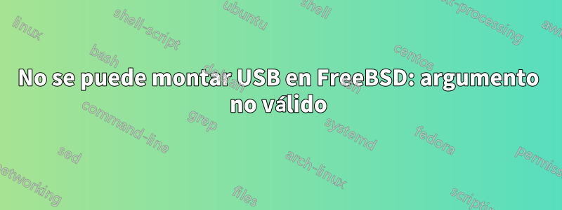 No se puede montar USB en FreeBSD: argumento no válido